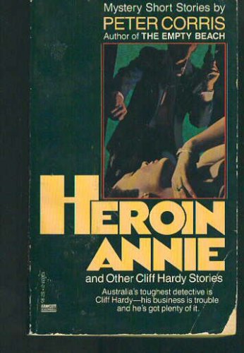 Heroin Annie And Other Cliff Hardy Stories (1987) by Peter Corris