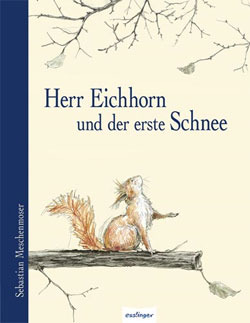 Herr Eichhorn und der erste Schnee (2011) by Sebastian Meschenmoser