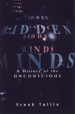 Hidden Minds: A History of the Unconscious (2002) by Frank Tallis