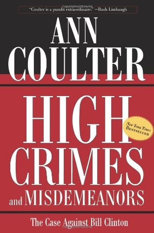 High Crimes and Misdemeanors: The Case Against Bill Clinton (2002) by Ann Coulter