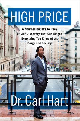 High Price: A Neuroscientist's Journey of Self-Discovery That Challenges Everything You Know About Drugs and Society (2013) by Carl Hart