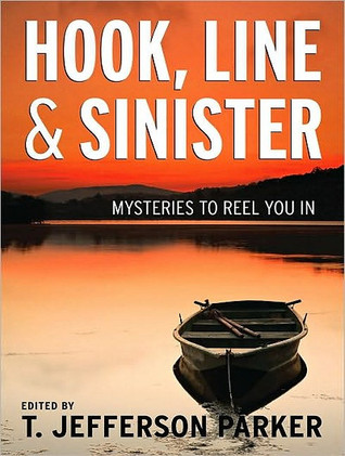 Hook, Line & Sinister: Mysteries to Reel You In (2010) by T. Jefferson Parker