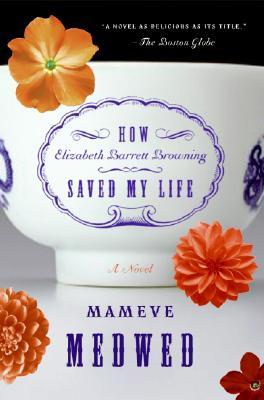 How Elizabeth Barrett Browning Saved My Life (2007) by Mameve Medwed