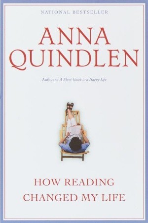 How Reading Changed My Life (2010) by Anna Quindlen
