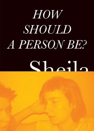 How Should a Person Be? (2010) by Sheila Heti
