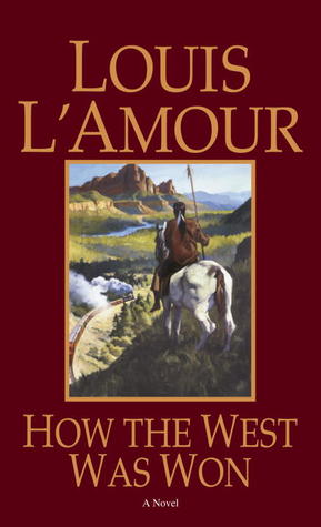 How the West Was Won: A Novel (1984) by Louis L'Amour