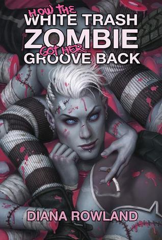How the White Trash Zombie Got Her Groove Back (2014) by Diana Rowland