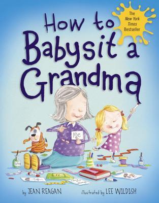 How to Babysit a Grandma (2014) by Jean Reagan