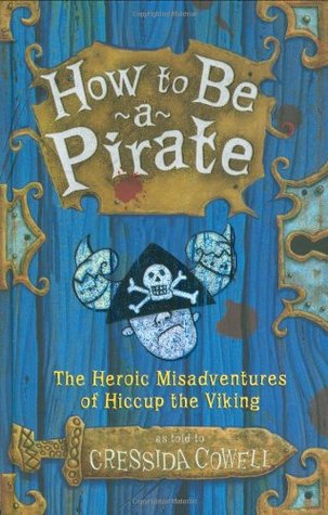How to Be a Pirate (2005) by Cressida Cowell