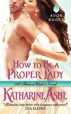 How to Be a Proper Lady (2012) by Katharine Ashe