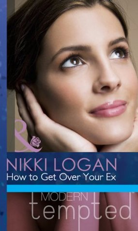 How to Get Over Your Ex (Mills & Boon Modern Tempted) (2013) by Nikki Logan