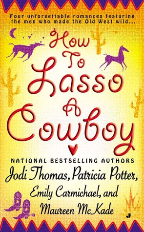 How to Lasso a Cowboy (2004) by Jodi Thomas