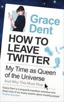How to Leave Twitter (2011) by Grace Dent