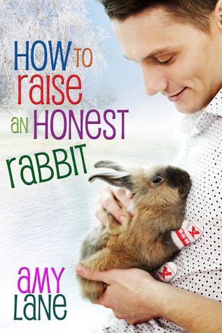 How to Raise an Honest Rabbit (2012) by Amy Lane