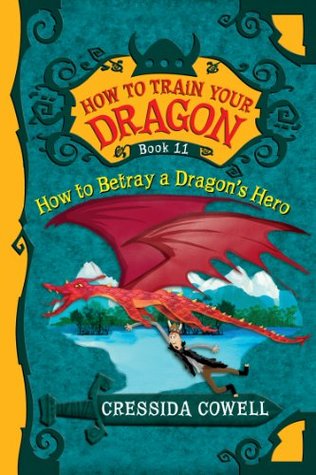 How To Train Your Dragon: How to Betray a Dragon's Hero (2013) by Cressida Cowell