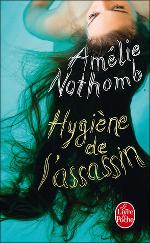Hygiène de l'assassin (2005) by Amélie Nothomb