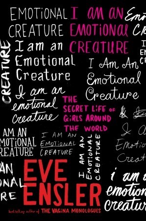 I Am an Emotional Creature: The Secret Life of Girls Around the World (2010) by Eve Ensler