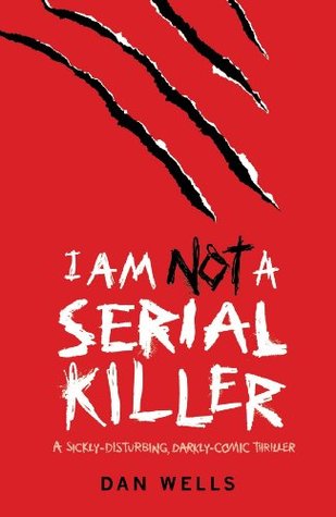 I Am Not A Serial Killer (John Cleaver, #1) (2009) by Dan Wells