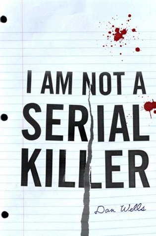 I Am Not A Serial Killer (2009) by Dan Wells