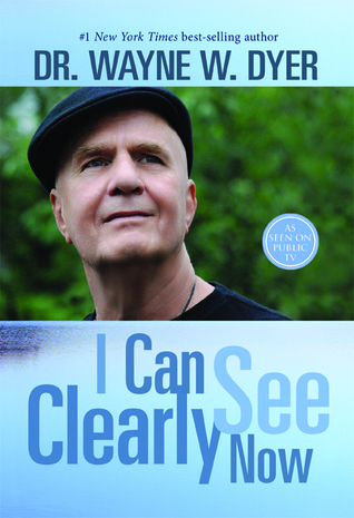 I Can See Clearly Now (2014) by Wayne W. Dyer