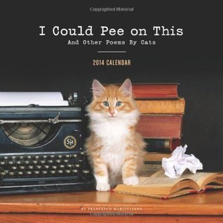 I Could Pee on This 2014 Wall Calendar (2012)