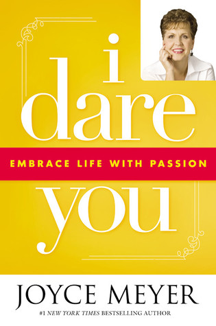 I Dare You: Embrace Life with Passion (2007) by Joyce Meyer