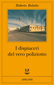I dispiaceri del vero poliziotto (2011) by Roberto Bolaño