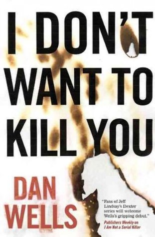 I Don't Want to Kill You (2011) by Dan Wells