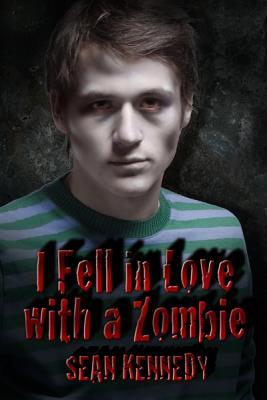 I Fell in Love with a Zombie (2010) by Sean Kennedy