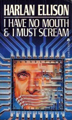 I Have No Mouth and I Must Scream (1984) by Harlan Ellison