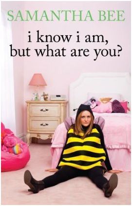 I Know I Am, But What Are You? (2010) by Samantha Bee