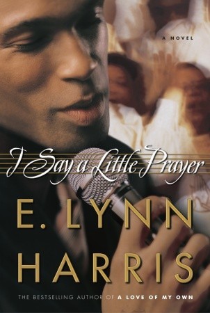 I Say a Little Prayer (2006) by E. Lynn Harris
