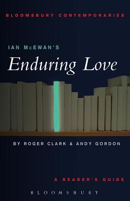 Ian McEwan's Enduring Love: A Reader's Guide (2003) by Roger Clarke