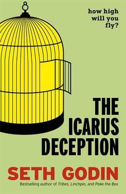 Icarus Deception the (2012) by Seth Godin