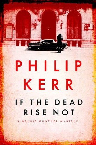 If The Dead Rise Not (2009) by Philip Kerr