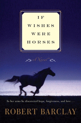 If Wishes Were Horses (2011) by Robert Barclay