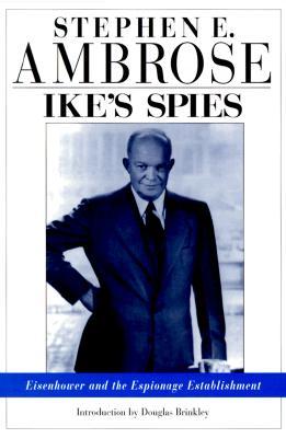 Ike's Spies: Eisenhower and the Espionage Establishment (1999) by Stephen E. Ambrose