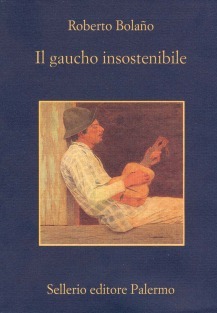 Il gaucho insostenibile (2003) by Roberto Bolaño