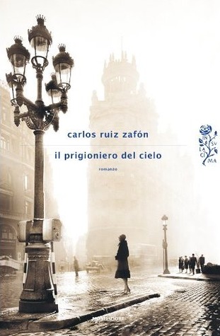 Il prigioniero del cielo (2011) by Carlos Ruiz Zafón