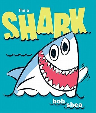 I'm a Shark (2011) by Bob Shea