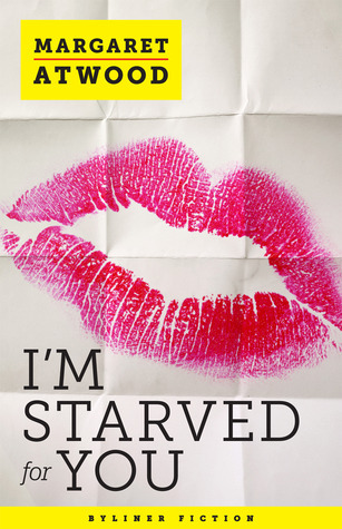 I'm Starved for You (2012) by Margaret Atwood