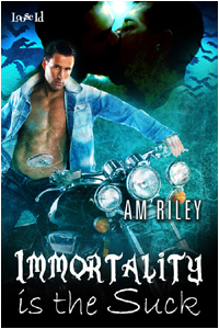 Immortality is the Suck (2009) by A.M. Riley