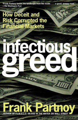 Infectious Greed: How Deceit and Risk Corrupted the Financial Markets (2004) by Frank Partnoy