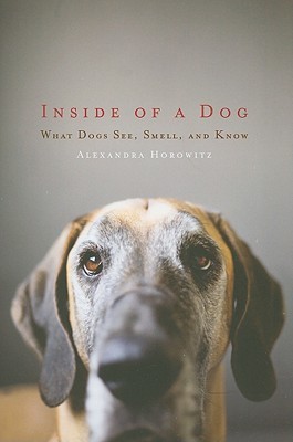 Inside of a Dog: What Dogs See, Smell, and Know (2009) by Alexandra Horowitz