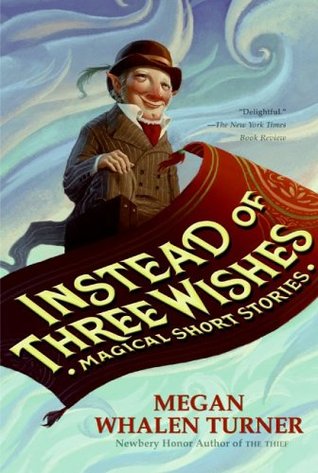 Instead of Three Wishes: Magical Short Stories (2006) by Megan Whalen Turner