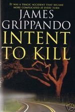 Intent To Kill (2008) by James Grippando