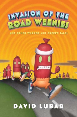 Invasion of the Road Weenies and Other Warped and Creepy Tales (2005) by David Lubar