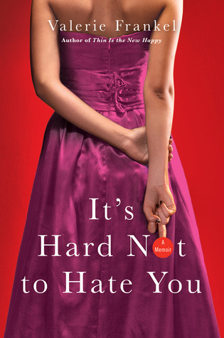 It's Hard Not to Hate You: A Memoir (2011) by Valerie Frankel