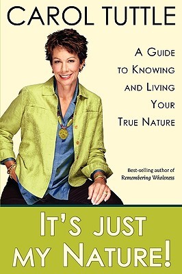 It's Just My Nature! A Guide to Knowing and Living Your True Nature (2009) by Carol  Tuttle