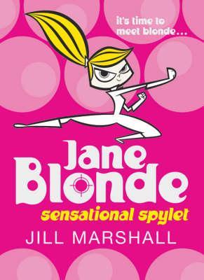 Jane Blonde: Sensational Spylet (2006) by Jill Marshall